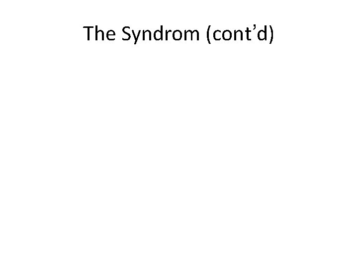 The Syndrom (cont’d) 