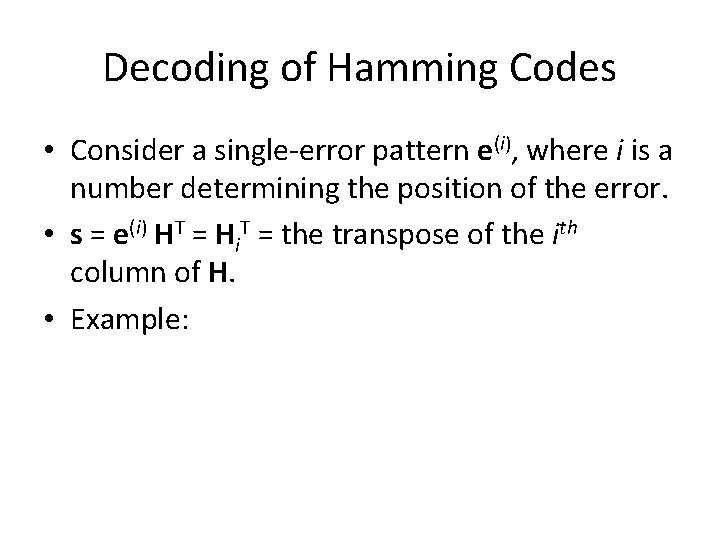 Decoding of Hamming Codes • Consider a single-error pattern e(i), where i is a