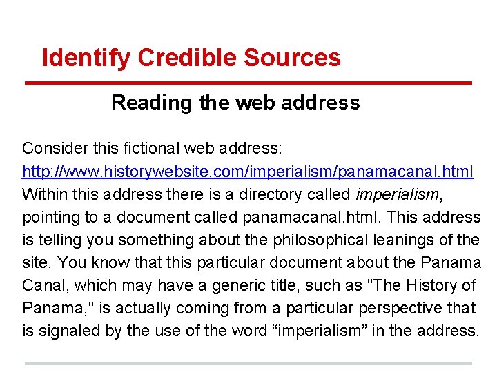 Identify Credible Sources Reading the web address Consider this fictional web address: http: //www.