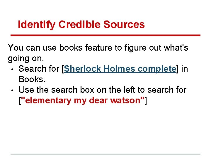 Identify Credible Sources You can use books feature to figure out what's going on.