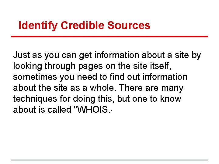 Identify Credible Sources Just as you can get information about a site by looking