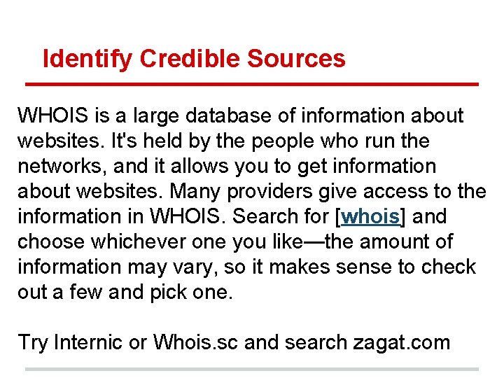 Identify Credible Sources WHOIS is a large database of information about websites. It's held