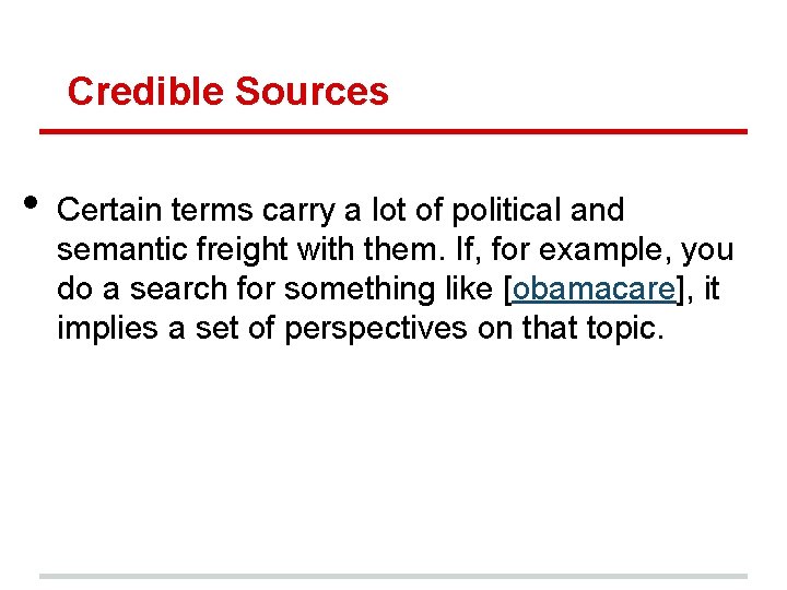 Credible Sources • Certain terms carry a lot of political and semantic freight with