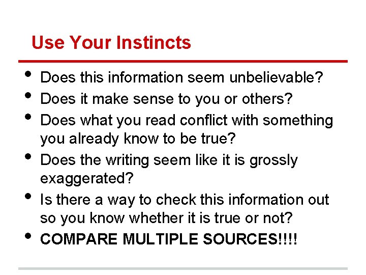 Use Your Instincts • • • Does this information seem unbelievable? Does it make
