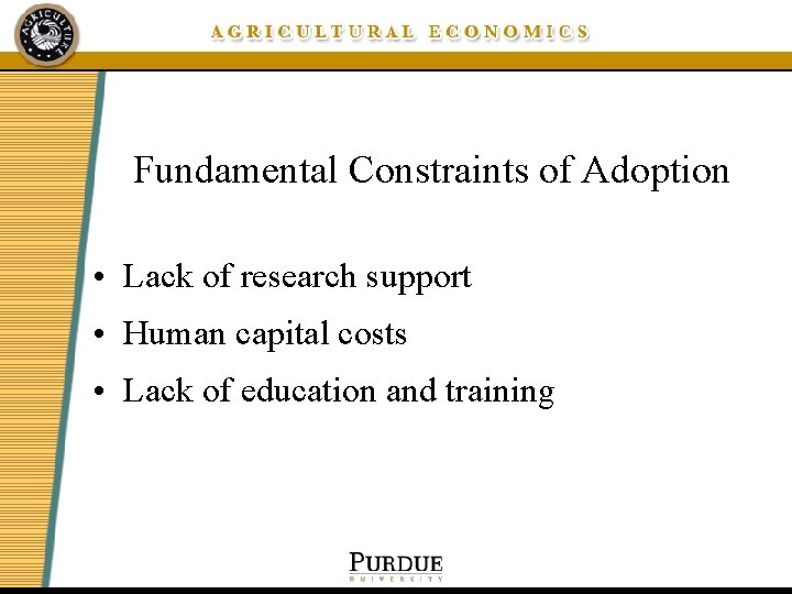 Fundamental Constraints of Adoption • Lack of research support • Human capital costs •
