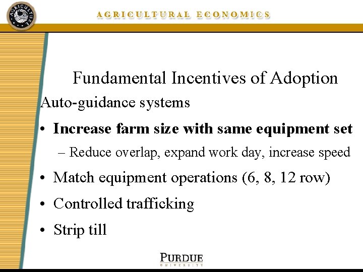 Fundamental Incentives of Adoption Auto-guidance systems • Increase farm size with same equipment set