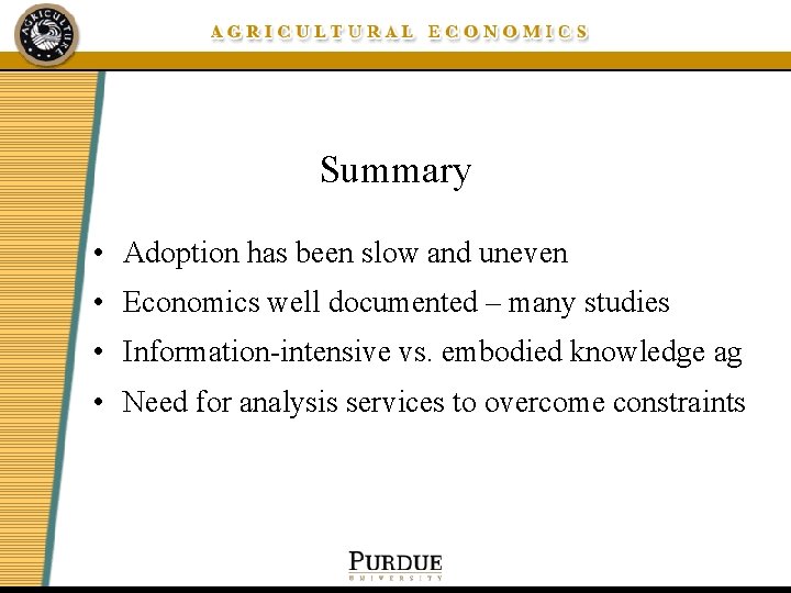 Summary • Adoption has been slow and uneven • Economics well documented – many