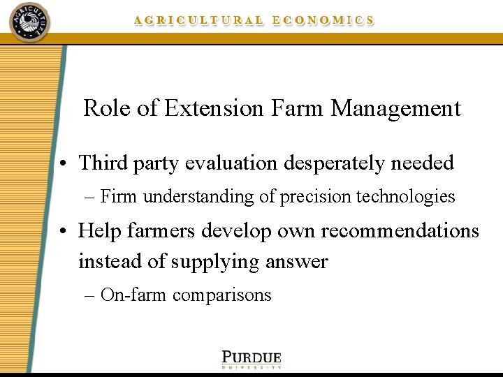 Role of Extension Farm Management • Third party evaluation desperately needed – Firm understanding