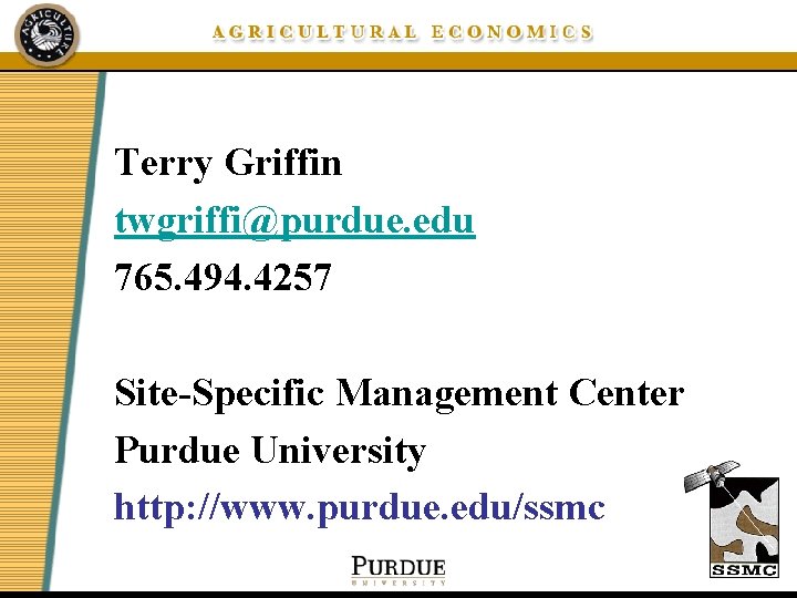Terry Griffin twgriffi@purdue. edu 765. 494. 4257 Site-Specific Management Center Purdue University http: //www.
