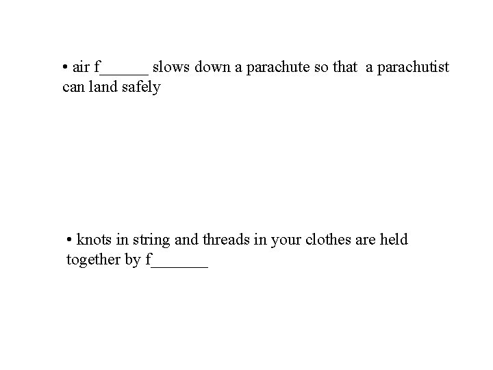  • air f______ slows down a parachute so that a parachutist can land
