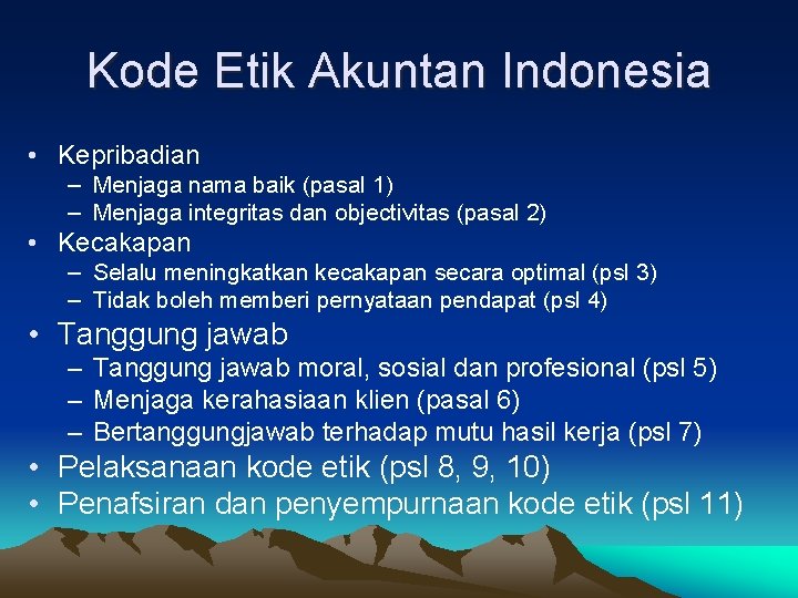 Kode Etik Akuntan Indonesia • Kepribadian – Menjaga nama baik (pasal 1) – Menjaga