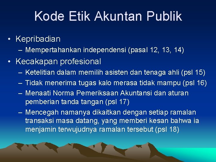 Kode Etik Akuntan Publik • Kepribadian – Mempertahankan independensi (pasal 12, 13, 14) •