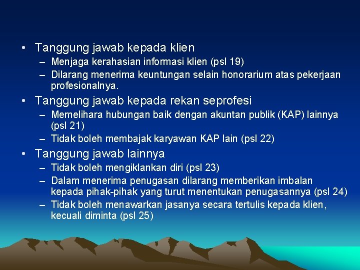  • Tanggung jawab kepada klien – Menjaga kerahasian informasi klien (psl 19) –