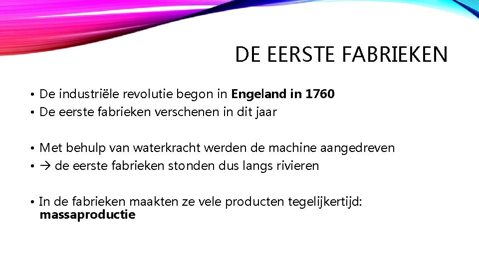 DE EERSTE FABRIEKEN • De industriële revolutie begon in Engeland in 1760 • De