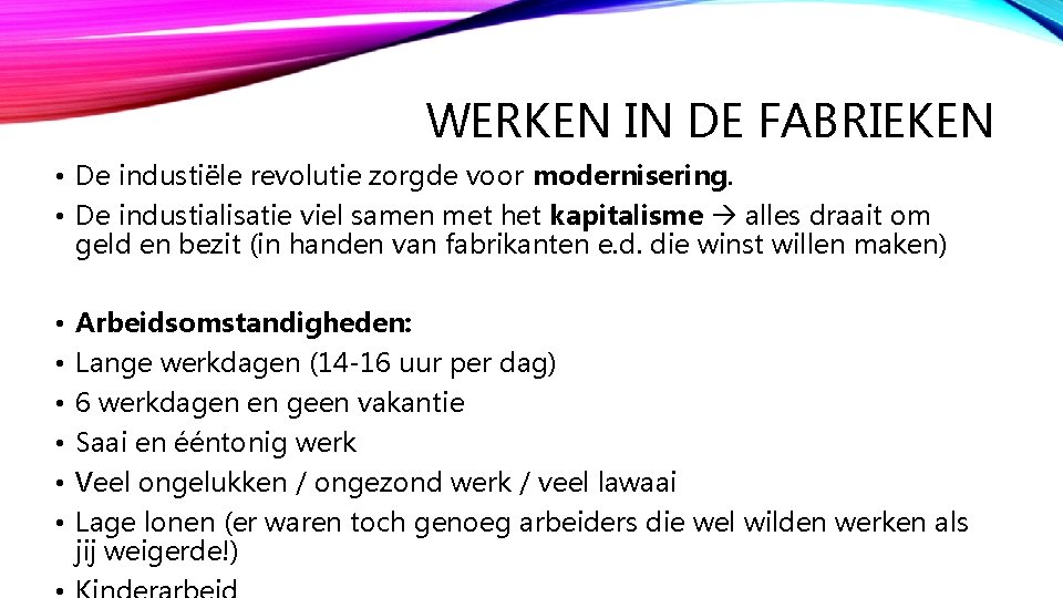 WERKEN IN DE FABRIEKEN • De industiële revolutie zorgde voor modernisering. • De industialisatie