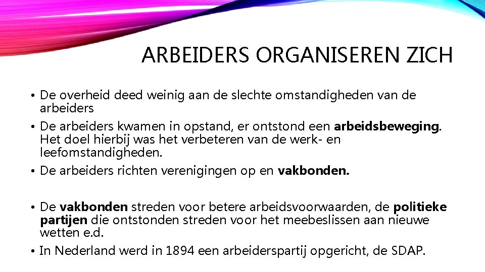 ARBEIDERS ORGANISEREN ZICH • De overheid deed weinig aan de slechte omstandigheden van de