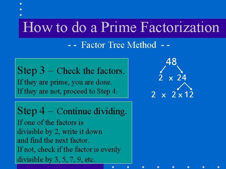 How to do a Prime Factorization - - Factor Tree Method - - Step How to do a Prime Factorization - - Factor Tree Method - - Step
