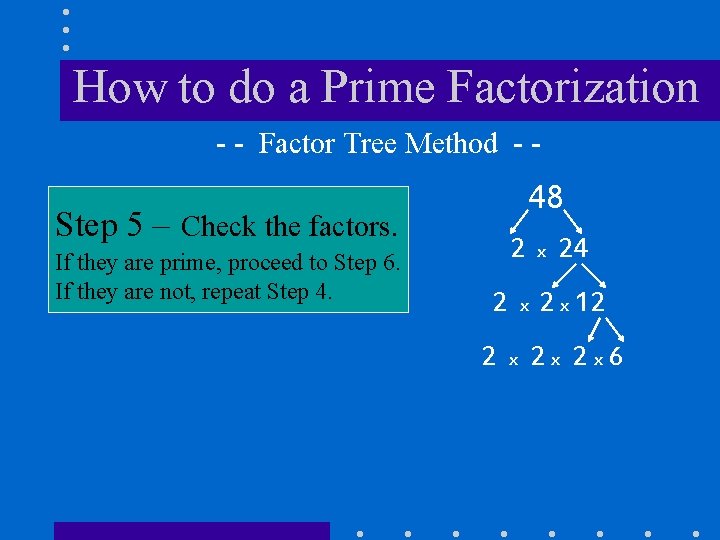 How to do a Prime Factorization - - Factor Tree Method - - 48 How to do a Prime Factorization - - Factor Tree Method - - 48
