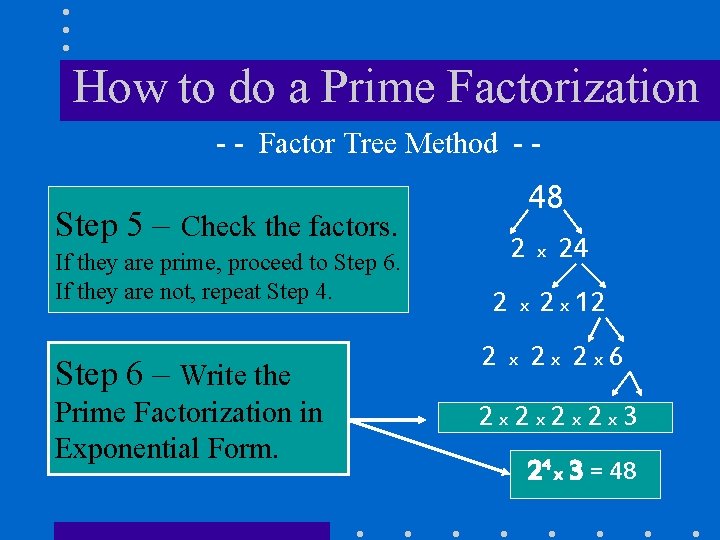 How to do a Prime Factorization - - Factor Tree Method - - 48 How to do a Prime Factorization - - Factor Tree Method - - 48