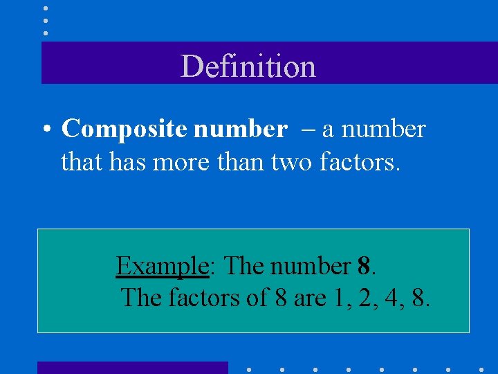 Definition • Composite number – a number that has more than two factors. Example: Definition • Composite number – a number that has more than two factors. Example: