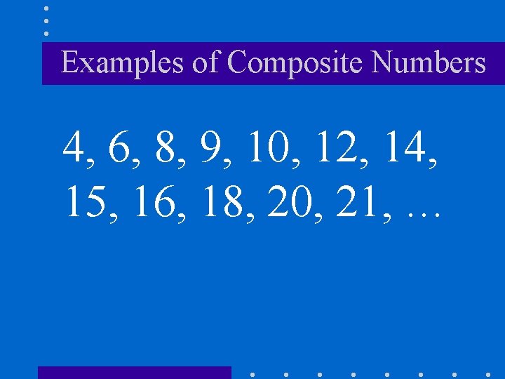 Examples of Composite Numbers 4, 6, 8, 9, 10, 12, 14, 15, 16, 18, Examples of Composite Numbers 4, 6, 8, 9, 10, 12, 14, 15, 16, 18,