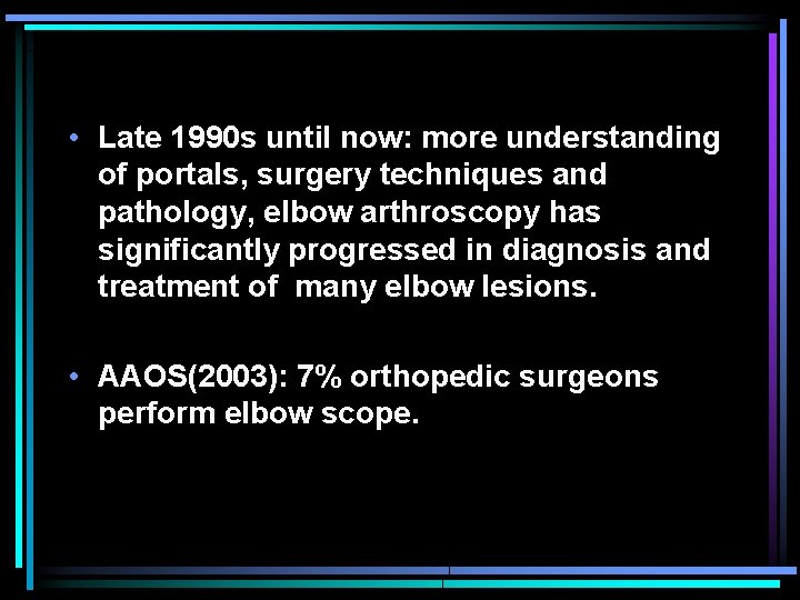  • Late 1990 s until now: more understanding of portals, surgery techniques and