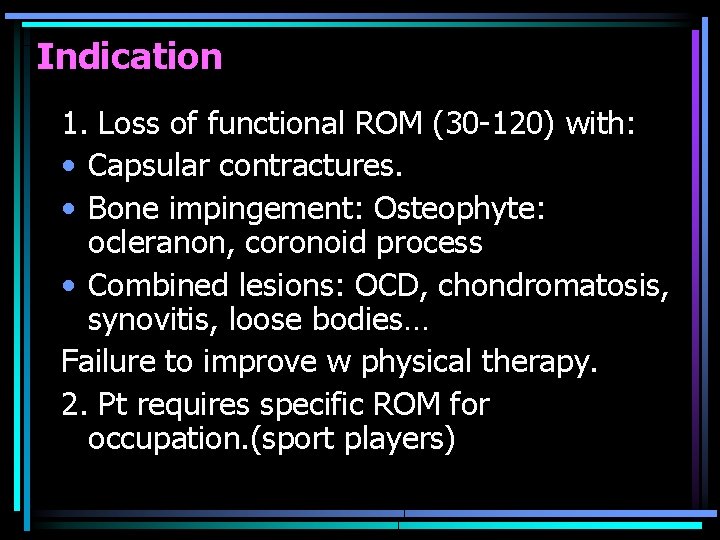 Indication 1. Loss of functional ROM (30 -120) with: • Capsular contractures. • Bone