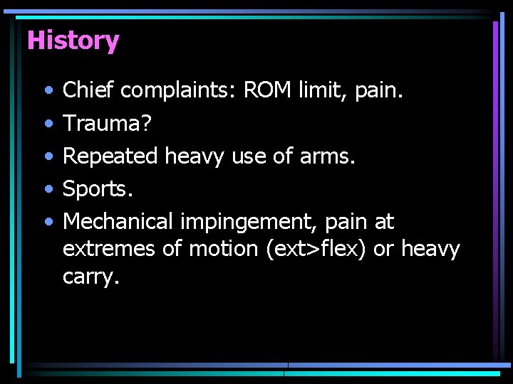 History • • • Chief complaints: ROM limit, pain. Trauma? Repeated heavy use of