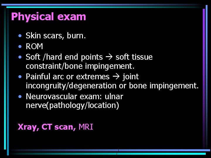 Physical exam • Skin scars, burn. • ROM • Soft /hard end points soft