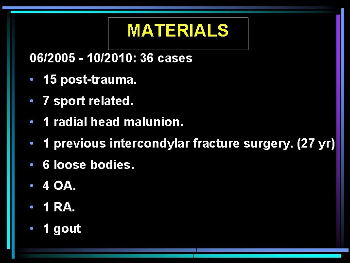 MATERIALS 06/2005 - 10/2010: 36 cases • 15 post-trauma. • 7 sport related. •