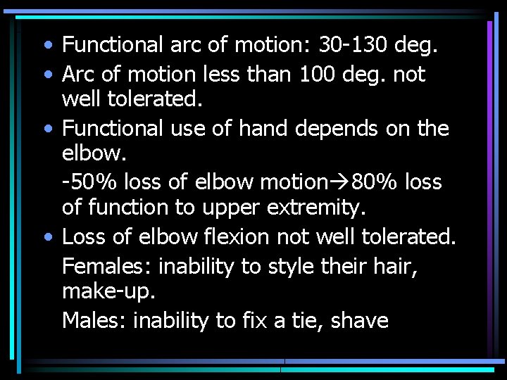  • Functional arc of motion: 30 -130 deg. • Arc of motion less