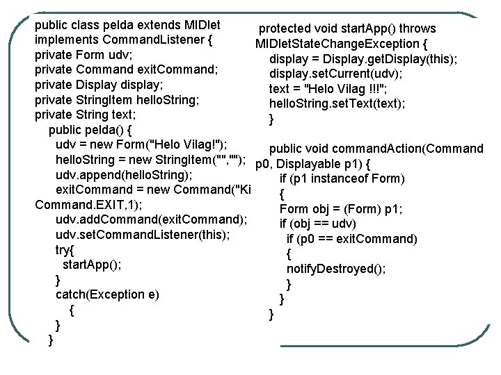 public class pelda extends MIDlet protected void start. App() throws implements Command. Listener { public class pelda extends MIDlet protected void start. App() throws implements Command. Listener {