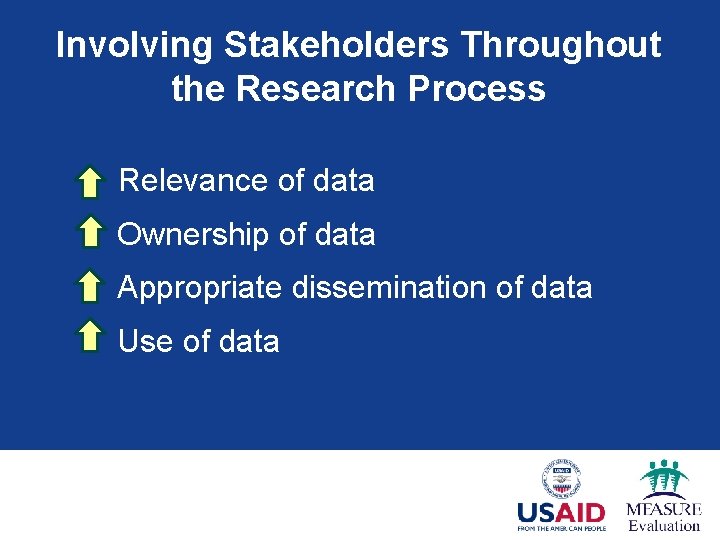 Involving Stakeholders Throughout the Research Process Relevance of data Ownership of data Appropriate dissemination