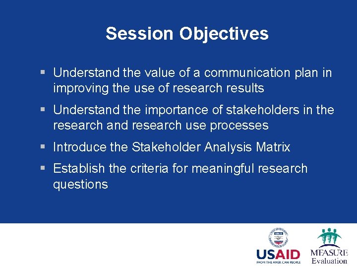 Session Objectives § Understand the value of a communication plan in improving the use