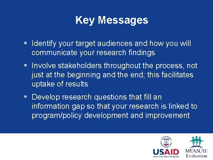 Key Messages § Identify your target audiences and how you will communicate your research