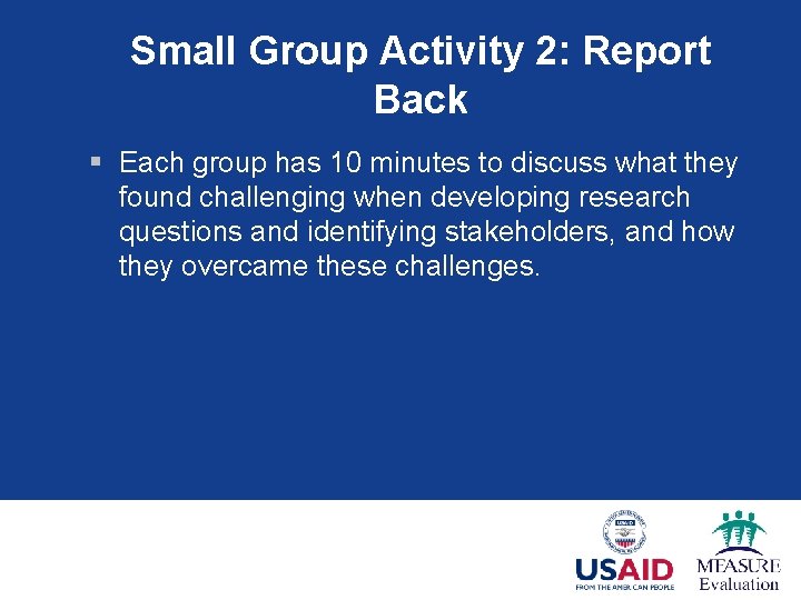 Small Group Activity 2: Report Back § Each group has 10 minutes to discuss