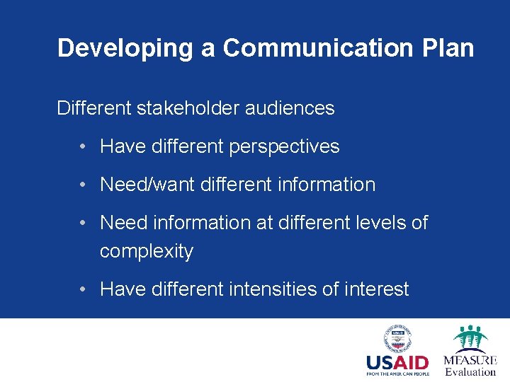 Developing a Communication Plan Different stakeholder audiences • Have different perspectives • Need/want different