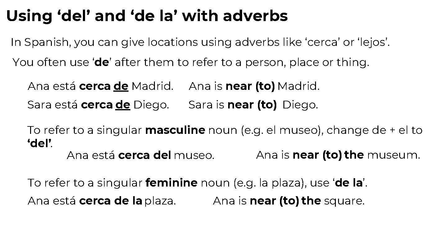 Using ‘del’ and ‘de la’ with adverbs In Spanish, you can give locations using
