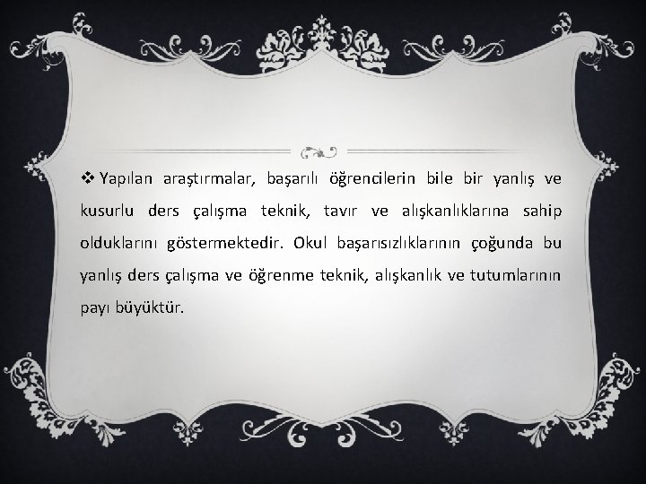 v Yapılan araştırmalar, başarılı öğrencilerin bile bir yanlış ve kusurlu ders çalışma teknik, tavır