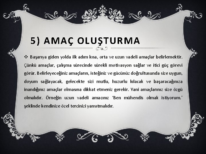 5) AMAÇ OLUŞTURMA v Başarıya giden yolda ilk adım kısa, orta ve uzun vadeli