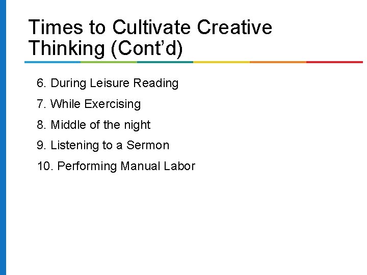 Times to Cultivate Creative Thinking (Cont’d) 6. During Leisure Reading 7. While Exercising 8.