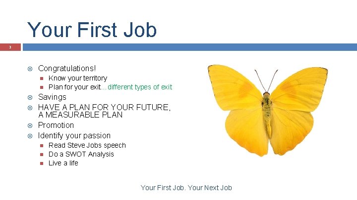 Your First Job 3 Congratulations! Know your territory Plan for your exit…different types of