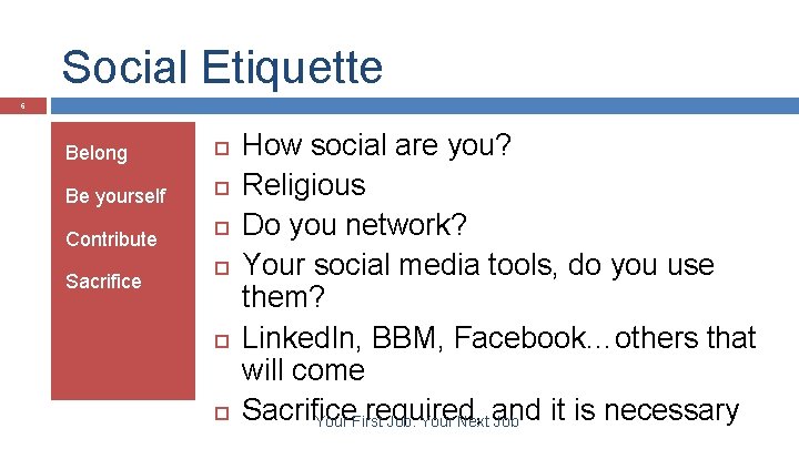 Social Etiquette 6 Belong Be yourself Contribute Sacrifice How social are you? Religious Do