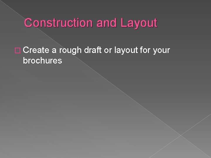 Construction and Layout � Create a rough draft or layout for your brochures 