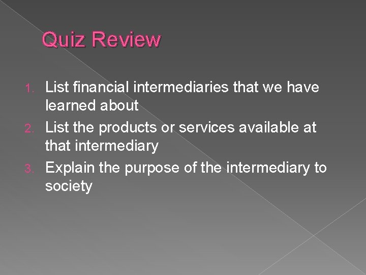 Quiz Review List financial intermediaries that we have learned about 2. List the products