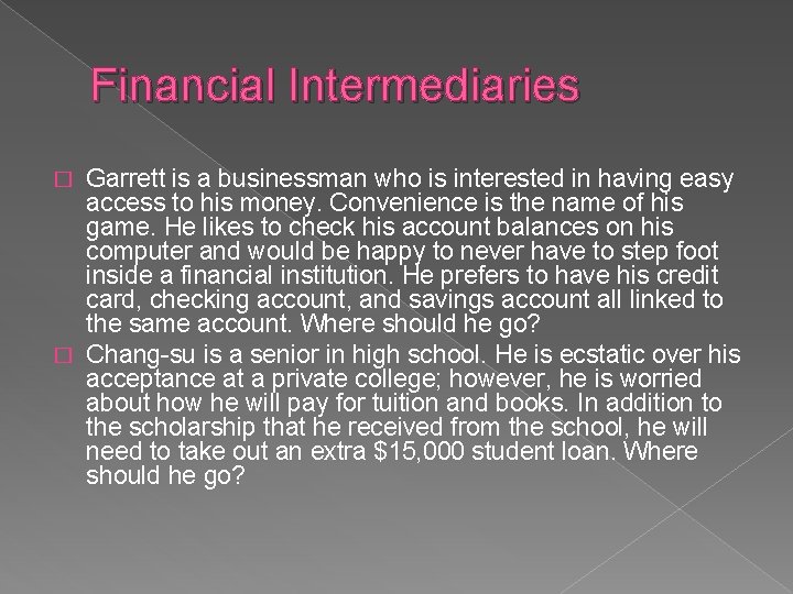 Financial Intermediaries Garrett is a businessman who is interested in having easy access to
