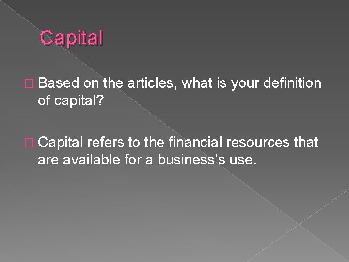 Capital � Based on the articles, what is your definition of capital? � Capital