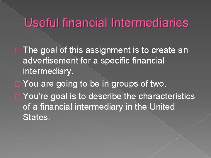 Useful financial Intermediaries � The goal of this assignment is to create an advertisement