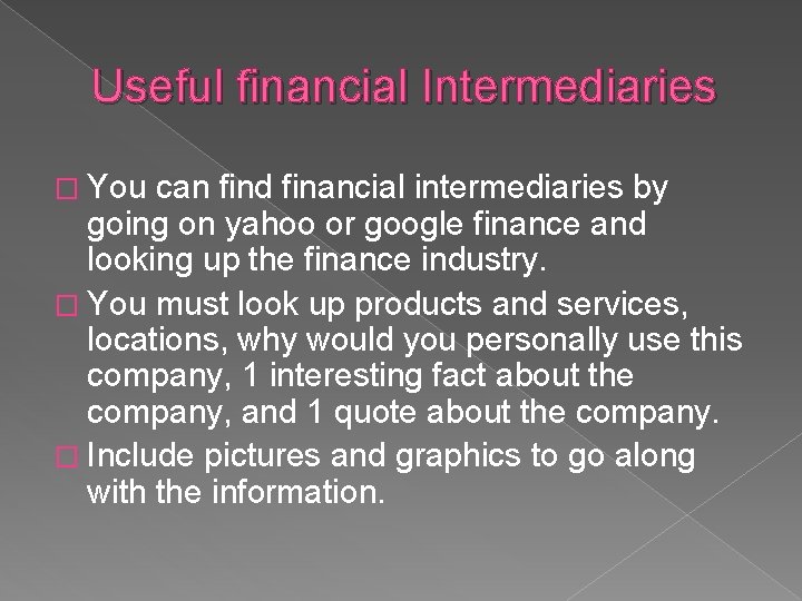 Useful financial Intermediaries � You can find financial intermediaries by going on yahoo or