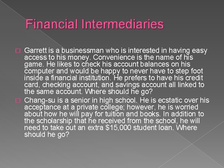 Financial Intermediaries Garrett is a businessman who is interested in having easy access to